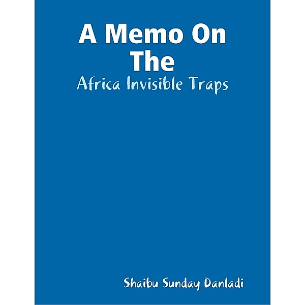 A Memo On The: Africa Invisible Traps, Shaibu Sunday Danladi
