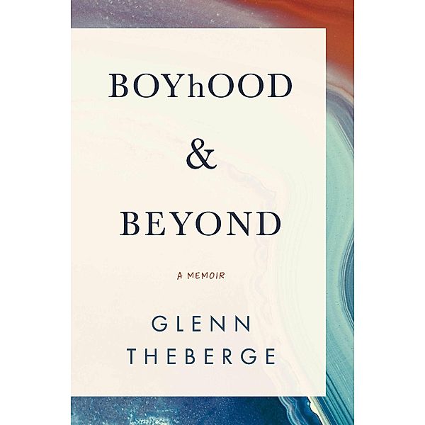 A Memoir Boyhood & Beyond, Glenn Theberge