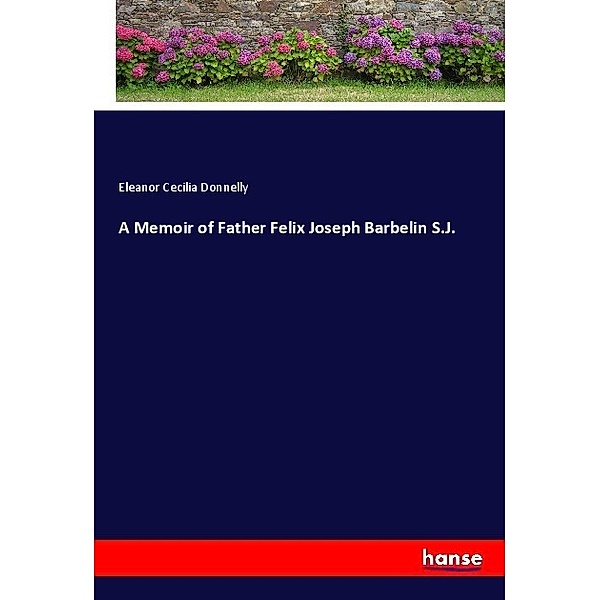 A Memoir of Father Felix Joseph Barbelin S.J., Eleanor Cecilia Donnelly