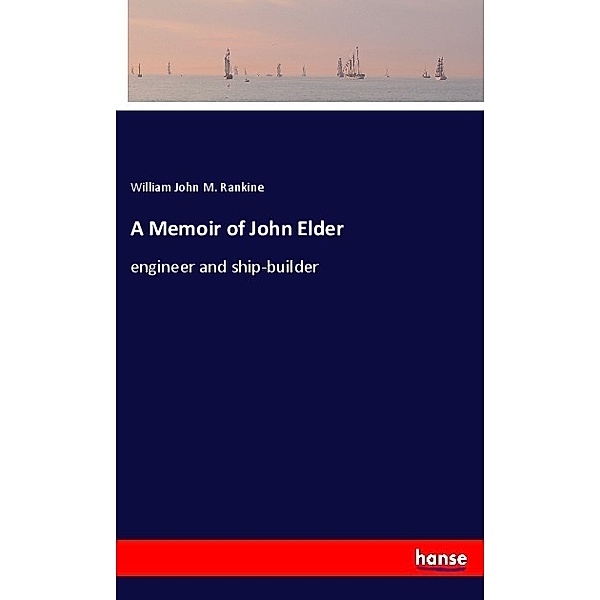 A Memoir of John Elder, William John M. Rankine