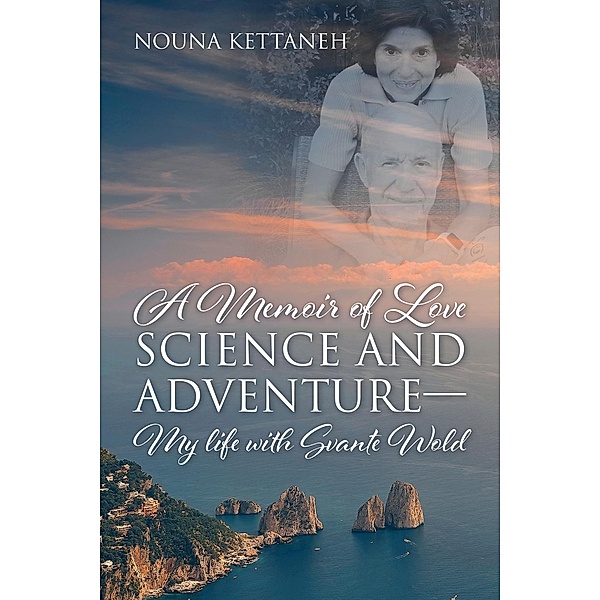 A Memoir of Love Science and Adventure- My life with Svante Wold, Nouna Kettaneh