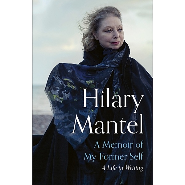 A Memoir of My Former Self, Hilary Mantel