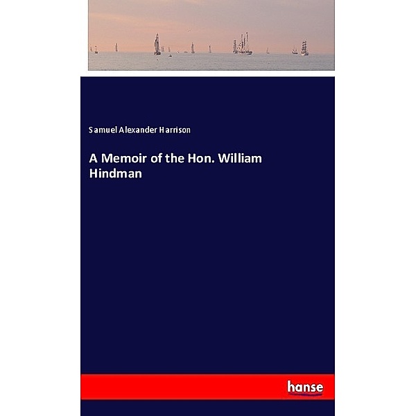 A Memoir of the Hon. William Hindman, Samuel Alexander Harrison