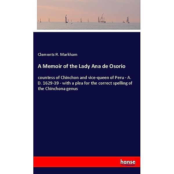 A Memoir of the Lady Ana de Osorio, Clements R. Markham