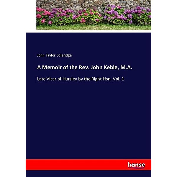 A Memoir of the Rev. John Keble, M.A., John Taylor Coleridge