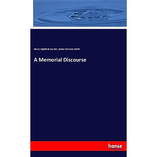 A Memorial Discourse, Henry Highland Garnet, James McCune Smith