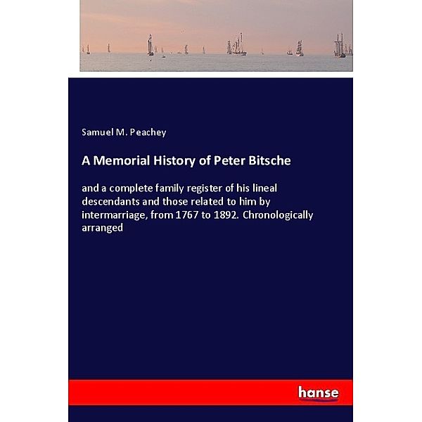 A Memorial History of Peter Bitsche, Samuel M. Peachey