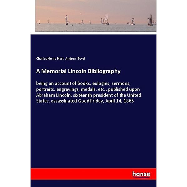 A Memorial Lincoln Bibliography, Charles Henry Hart, Andrew Boyd