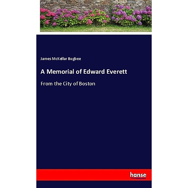 A Memorial of Edward Everett, James McKellar Bugbee