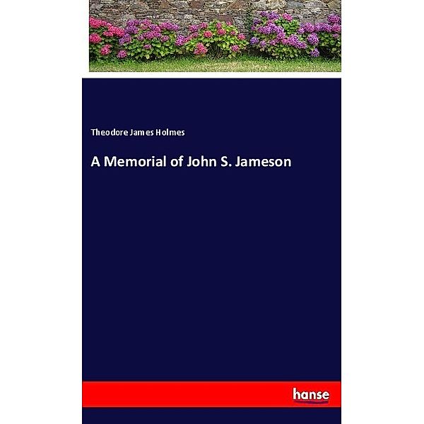 A Memorial of John S. Jameson, Theodore James Holmes