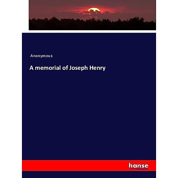 A memorial of Joseph Henry, Anonym