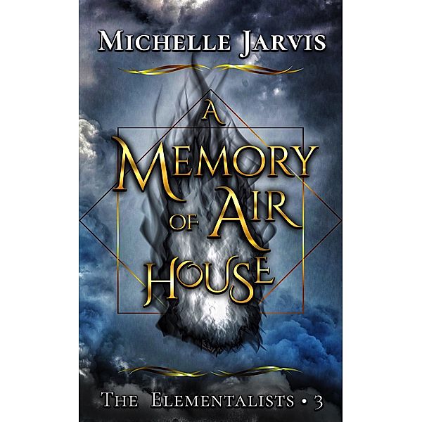 A Memory of Air House (The Elementalists, #3) / The Elementalists, Michelle Jarvis