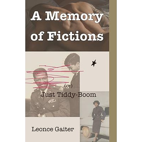 A Memory of Fictions (or) Just Tiddy-Boom, Leonce Gaiter