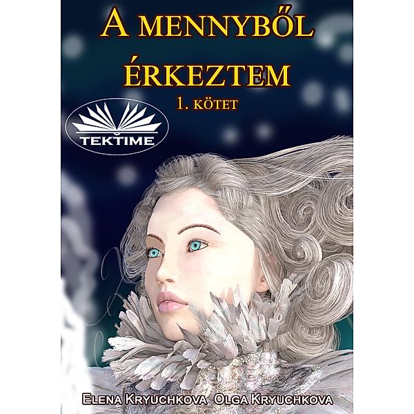 A Mennybol Érkeztem 1. Kötet, Elena Kryuchkova, Olga Kryuchkova