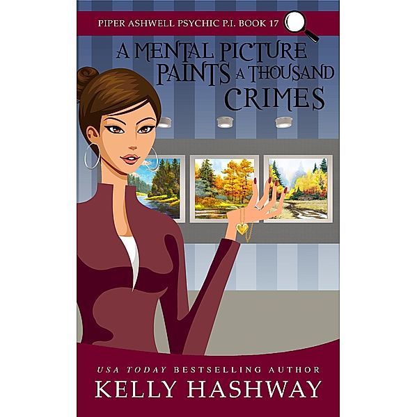 A Mental Picture Paints a Thousand Crimes (Piper Ashwell Psychic P.I. #17), Kelly Hashway