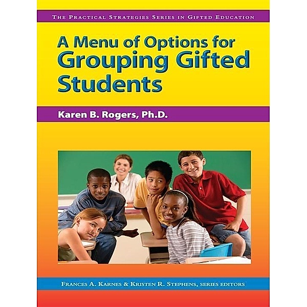 A Menu of Options for Grouping Gifted Students / Prufrock Press, Karen Rogers, Frances Karnes, Kristen Stephens