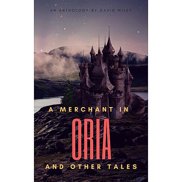 A Merchant in Oria and Other Tales, David Wiley