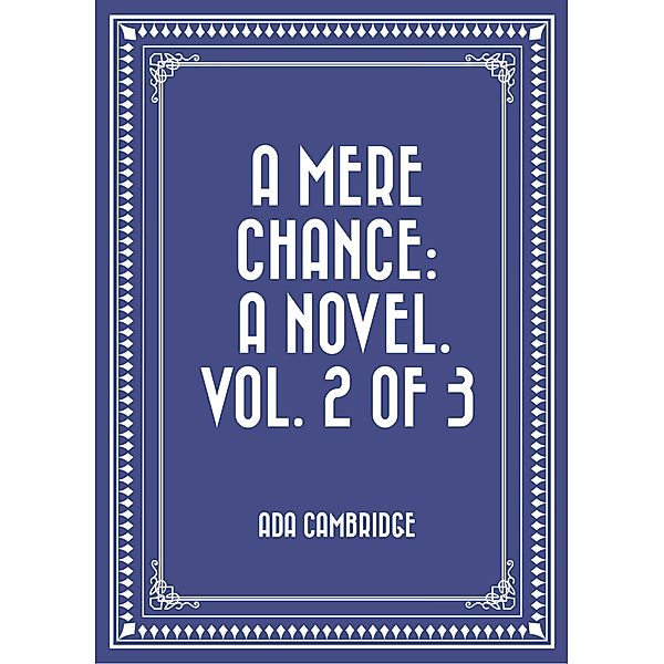 A Mere Chance: A Novel. Vol. 2 of 3, Ada Cambridge