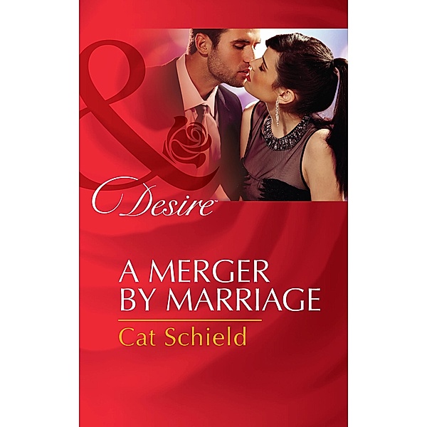 A Merger By Marriage (Mills & Boon Desire) / Mills & Boon Desire, Cat Schield