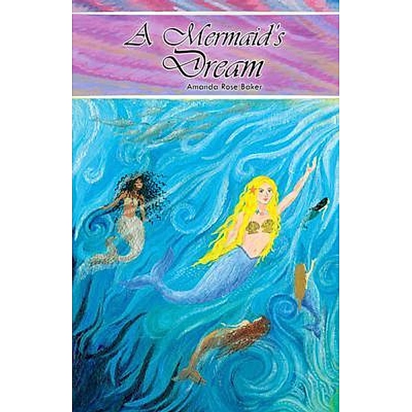 A Mermaid's Dream / Rustik Haws LLC, Amanda Rose Baker