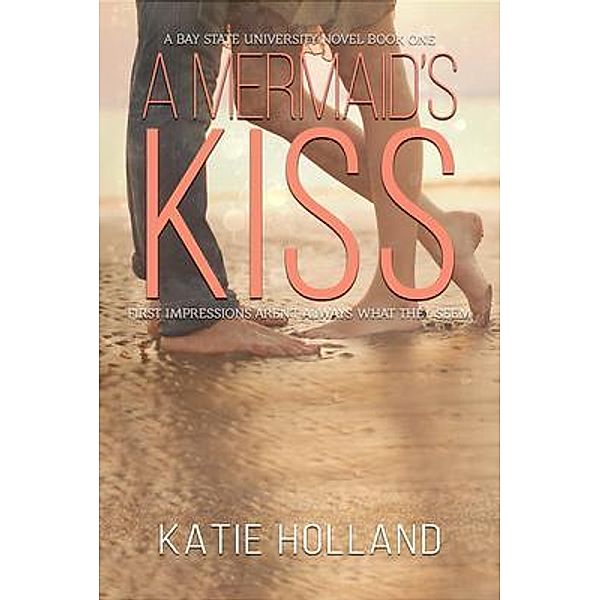 A Mermaid's Kiss / A Bay State University Novel Bd.1, Katie Holland