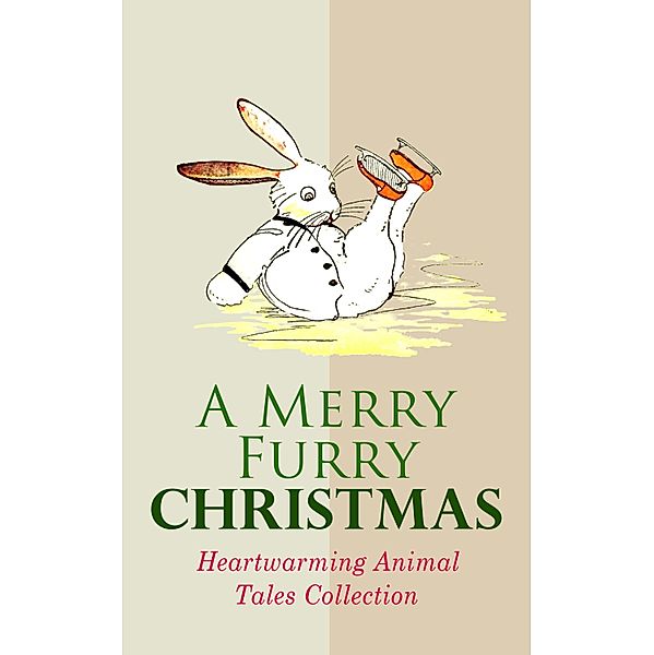 A Merry Furry Christmas: Heartwarming Animal Tales Collection, Beatrix Potter, John Punnett Peters, Eugene Field, Charles Dickens, Frances Browne, Mary E. Wilkins Freeman, Elizabeth Stuart Phelps Ward, Archibald Beresford Sullivan, Walter Crane, L. Frank Baum, Kenneth Grahame, Anna Sewell, Margery Williams, E. T. A. Hoffmann, Hugh Lofting, Amy Ella Blanchard, Samuel McChord Crothers