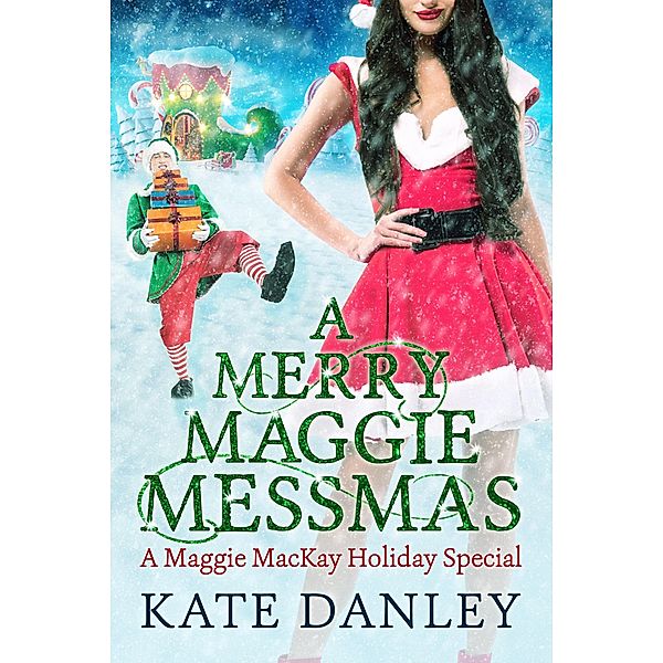 A Merry Maggie Messmas (Maggie MacKay: Holiday Special, #7) / Maggie MacKay: Holiday Special, Kate Danley