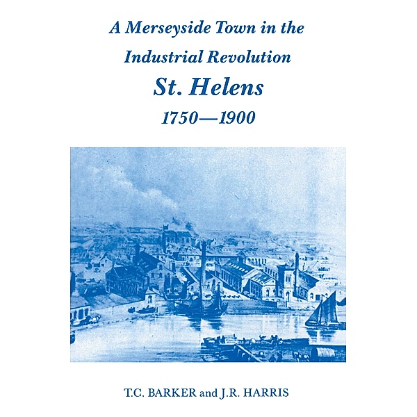 A Merseyside Town in the Industrial Revolution, T. C. Barker, J R Harris, J. R. Harris