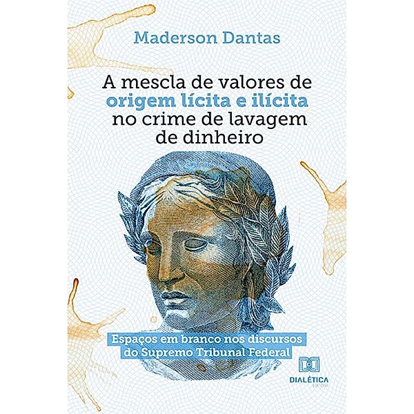 A mescla de valores de origem lícita e ilícita no crime de lavagem de dinheiro, Maderson Amorim Dantas da Silva