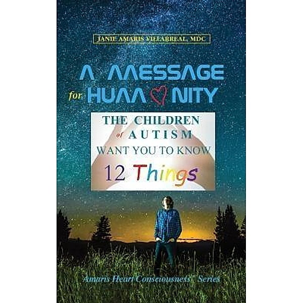 A Message for Humanity / Amaris Heart Consciousness Bd.1, Janie Amaris Villarreal