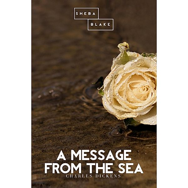 A Message from the Sea, Charles Dickens, Sheba Blake