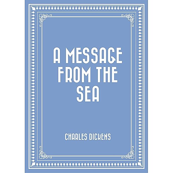 A Message from the Sea, Charles Dickens