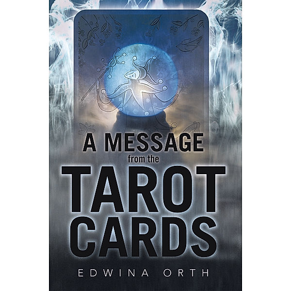 A Message from the Tarot Cards, Edwina Orth