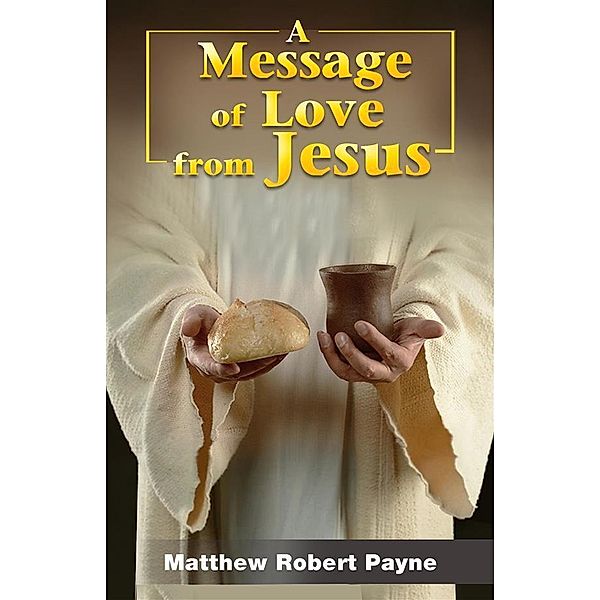 A Message of Love from Jesus, Matthew Robert Payne