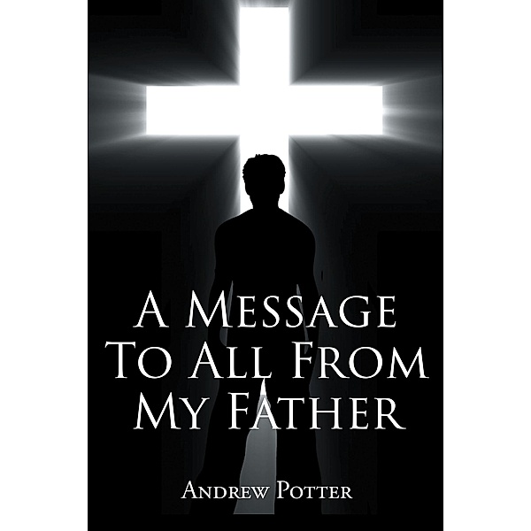 A Message To All From My Father, Andrew Potter