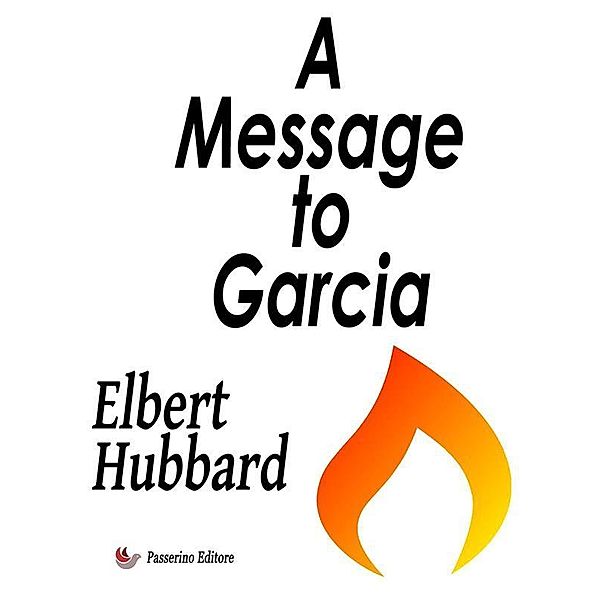 A Message to Garcia, Elbert Hubbard