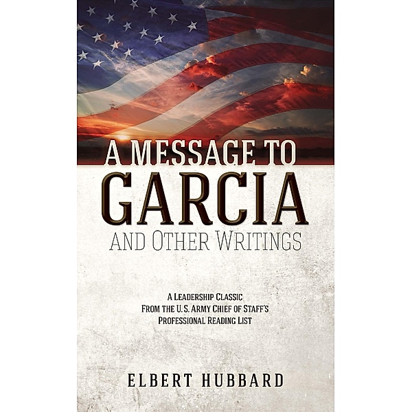 A Message to Garcia and Other Writings, Elbert Hubbard