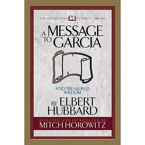 A Message to Garcia (Condensed Classics), Elbert Hubbard, Mitch Horowitz