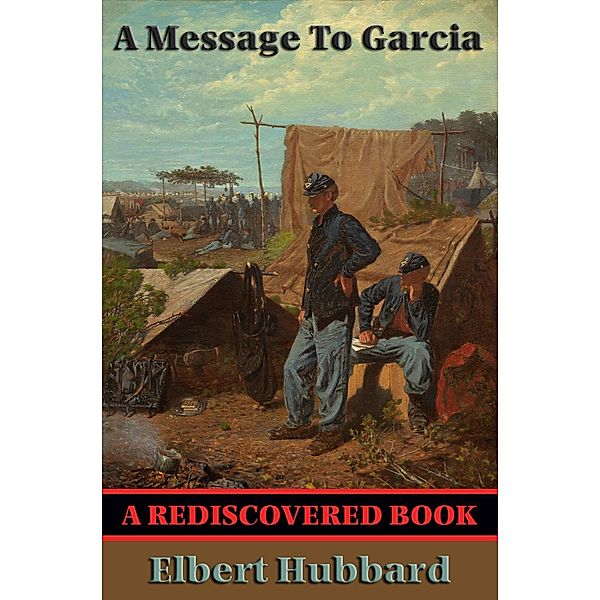 A Message To Garcia (Rediscovered Books) / Rediscovered Books, Elbert Hubbard