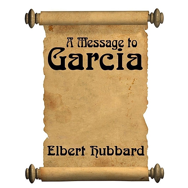 A Message To Garcia / Sublime Books, Elbert Hubbard