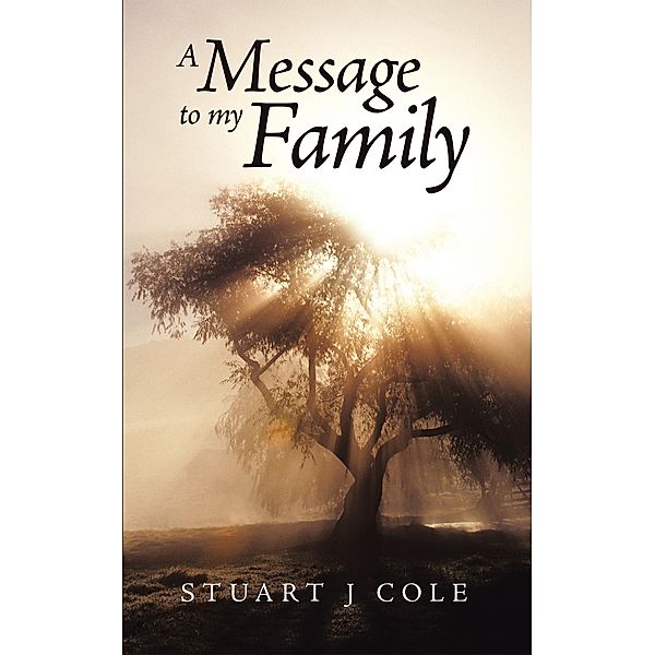 A Message to My Family, Stuart J Cole