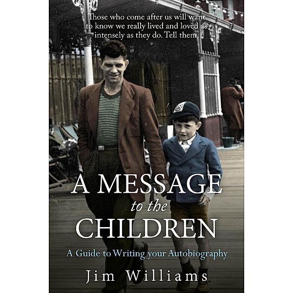 A Message to the Children: A Guide to Writing Your Autobiography, Jim Williams