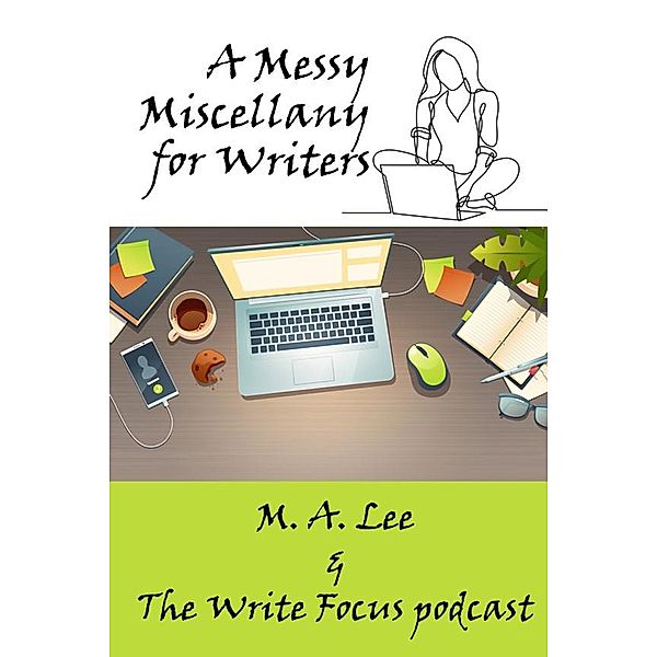 A Messy Miscellany for Writers, M. A. Lee