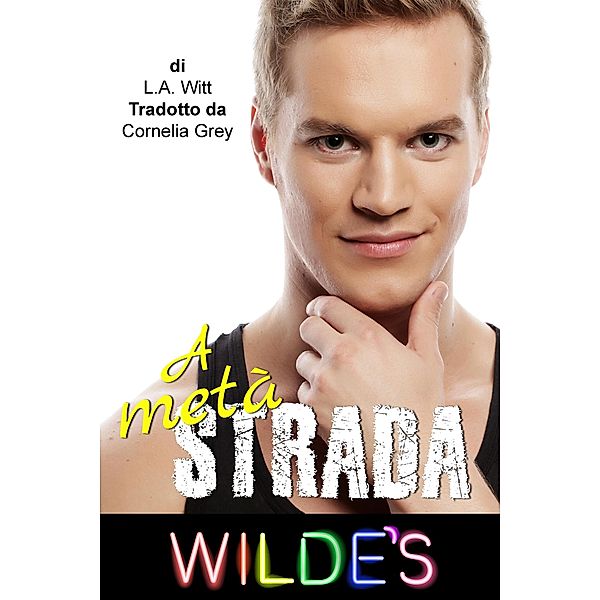 A metà strada (Wilde's (Italian), #5) / Wilde's (Italian), L. A. Witt