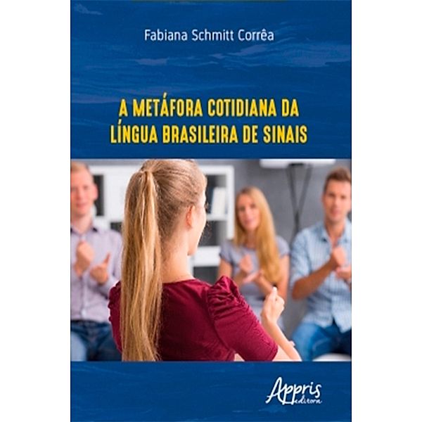 A Metáfora Cotidiana da Língua Brasileira de Sinais, Fabiana Schmitt Corrêa