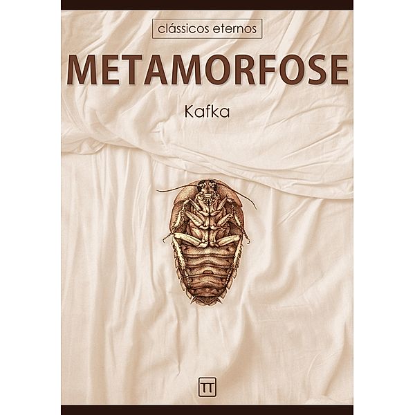 A Metamorfose / Clássicos eternos, Franz Kafka