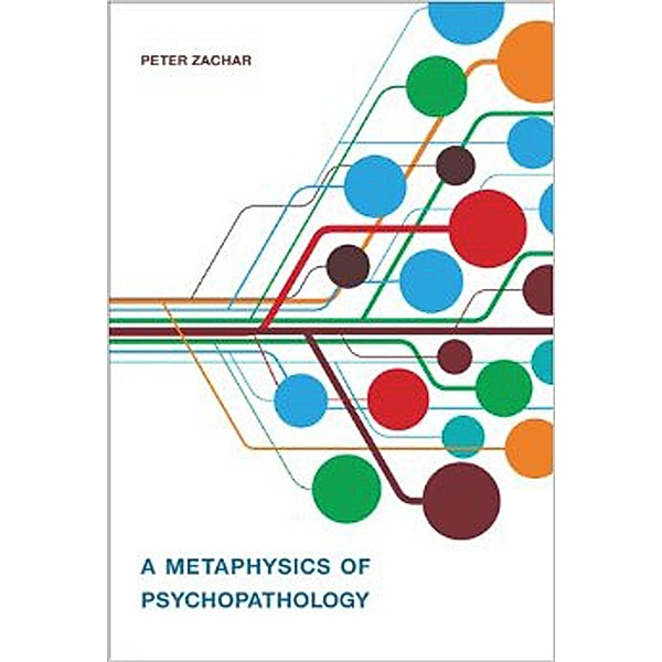 A Metaphysics of Psychopathology / Philosophical Psychopathology, Peter Zachar