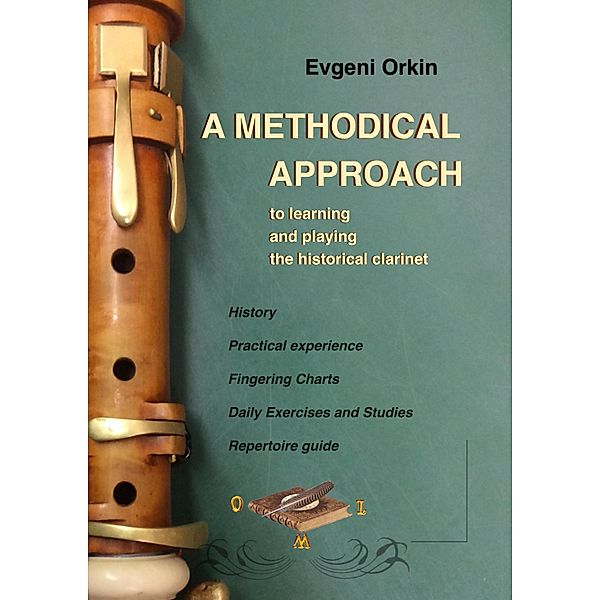 A methodical approach to learning and playing the historical clarinet and its usage in historical performance practice, Evgeni Orkin, Nicola Schröter