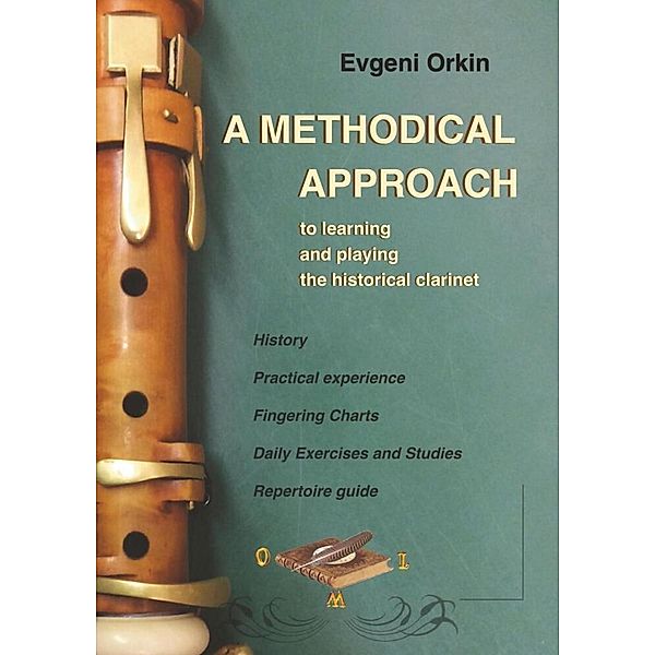 A methodical approach to learning and playing the historical clarinet and its usage in historical performance practice, Evgeni Orkin