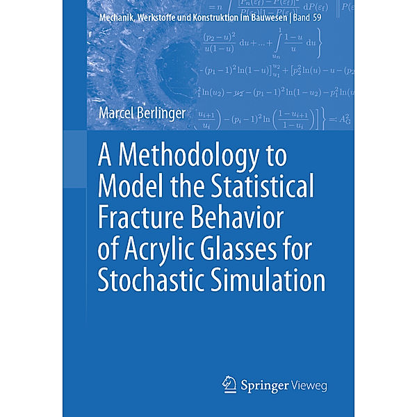 A Methodology to Model the Statistical Fracture Behavior of Acrylic Glasses for Stochastic Simulation, Marcel Berlinger